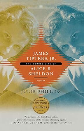 James Tiptree, Jr. : the double life of Alice B. Sheldon /