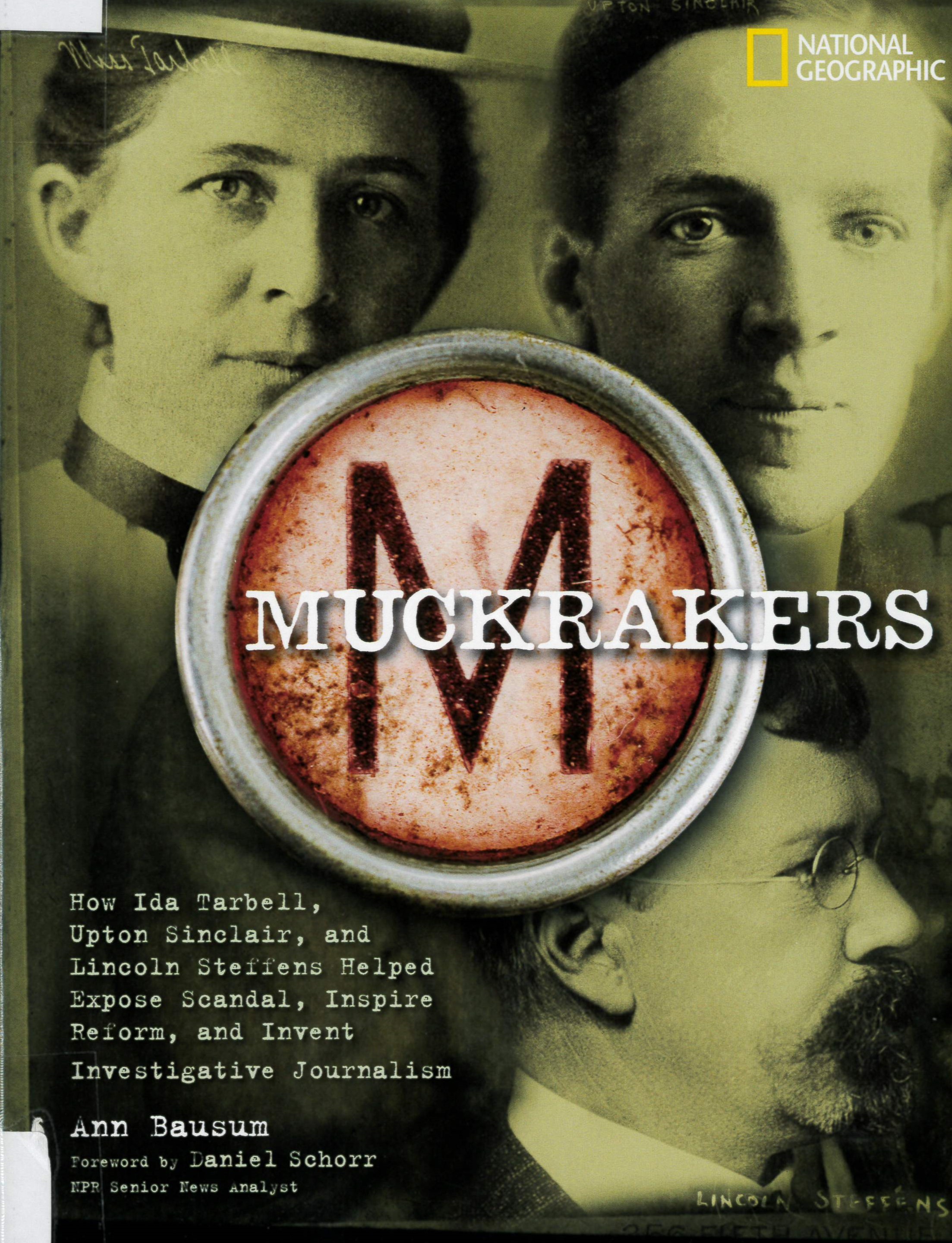 Muckrakers : how Ida Tarbell, Upton Sinclair, and Lincoln Steffens helped expose scandal, inspire reform, and invent investigative journalism /