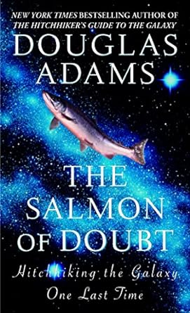 The salmon of doubt : hitchhiking the galaxy one lasttime /