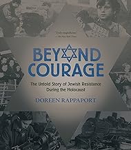 Beyond courage : the untold story of Jewish resistance during the Holocaust /
