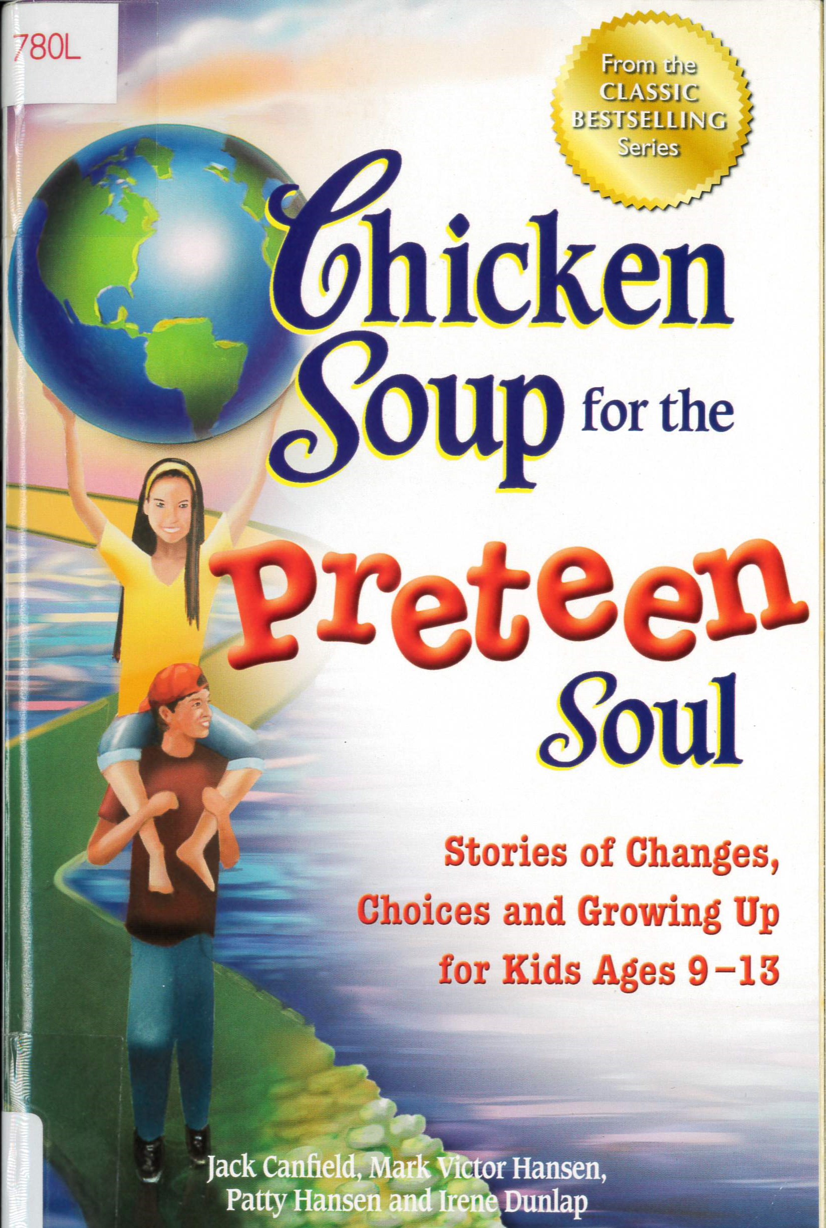 Chicken soup for the preteen soul : stories of changes, choices and growing up for kids ages 9-13 /