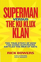 Superman versus the Ku Klux Klan : the true story of how the iconic superhero battled the men of hate /