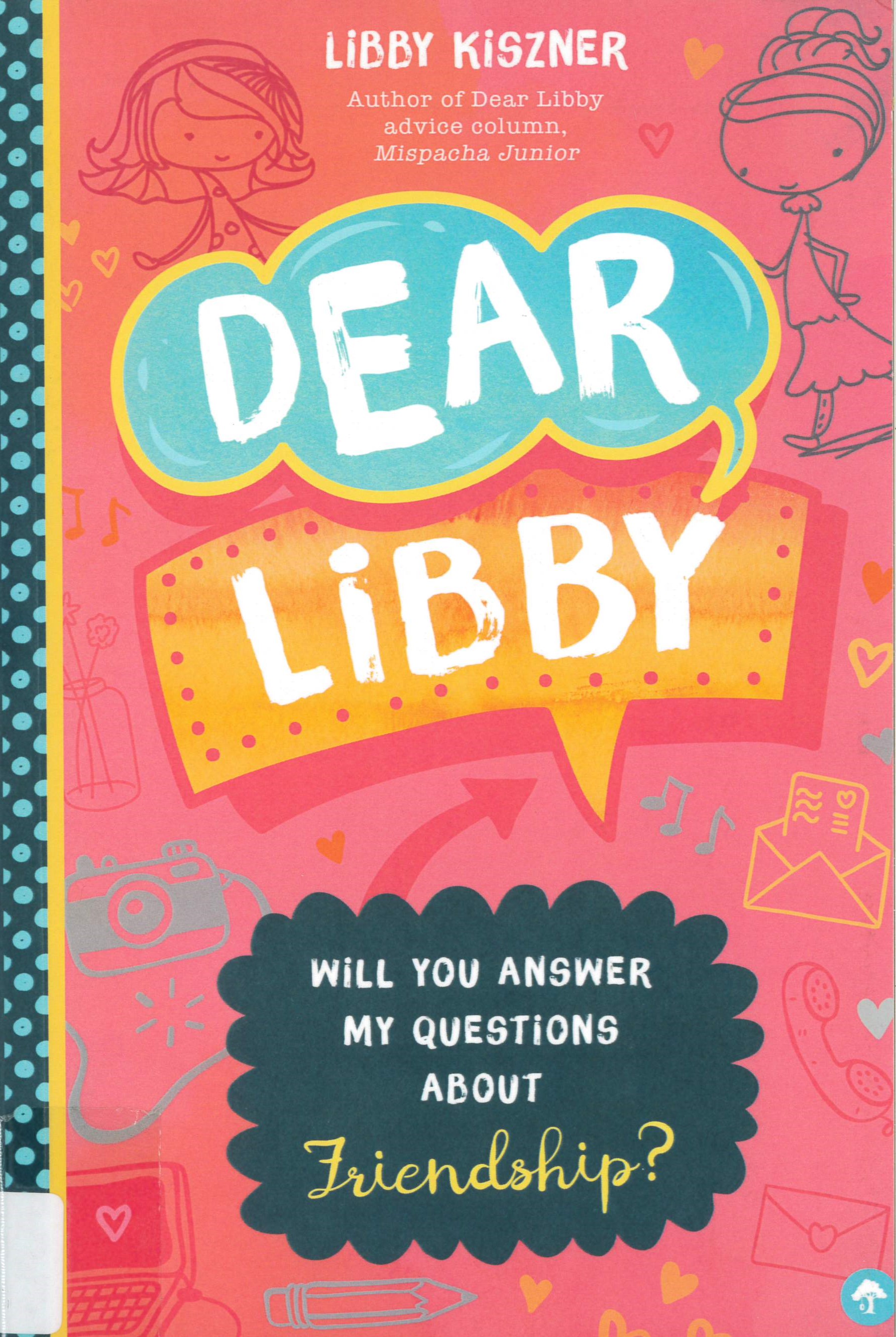 Dear Libby : will you answer my questions about friendship? /