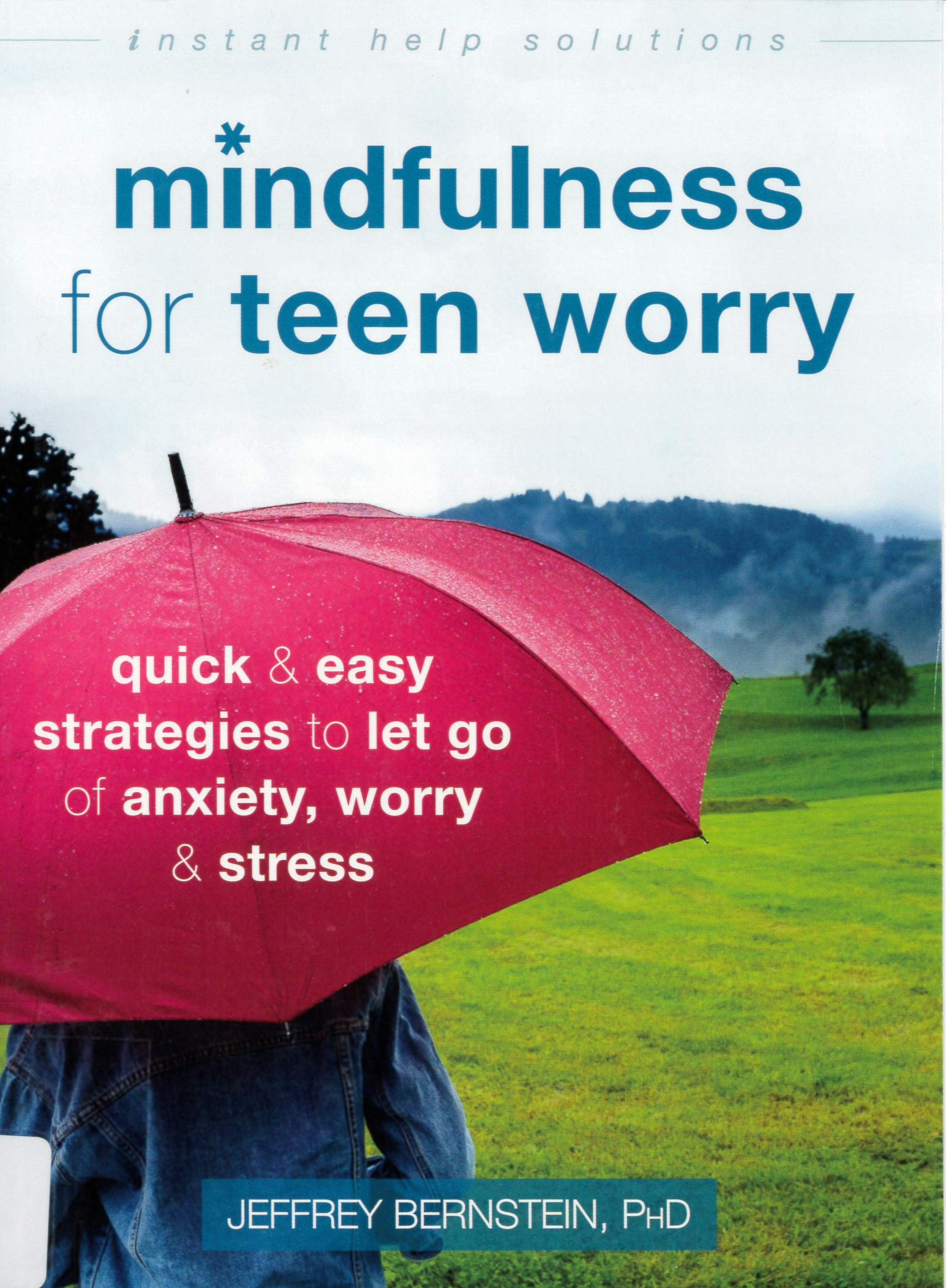 Mindfulness for teen worry : quick & easy strategies to let go of anxiety, worry, & stress /