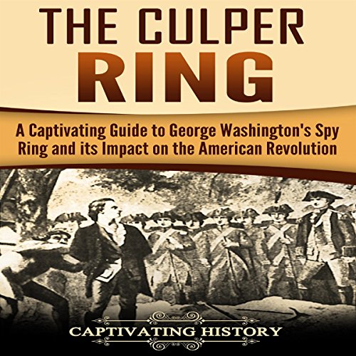 The Culper Ring : a captivating guide to George Washington