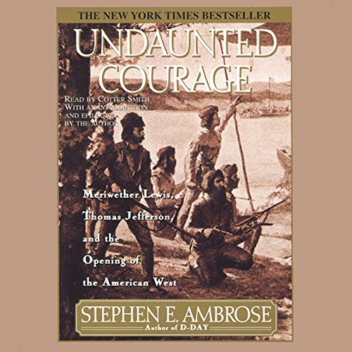 Undaunted courage. : the pioneering first mission to explore America
