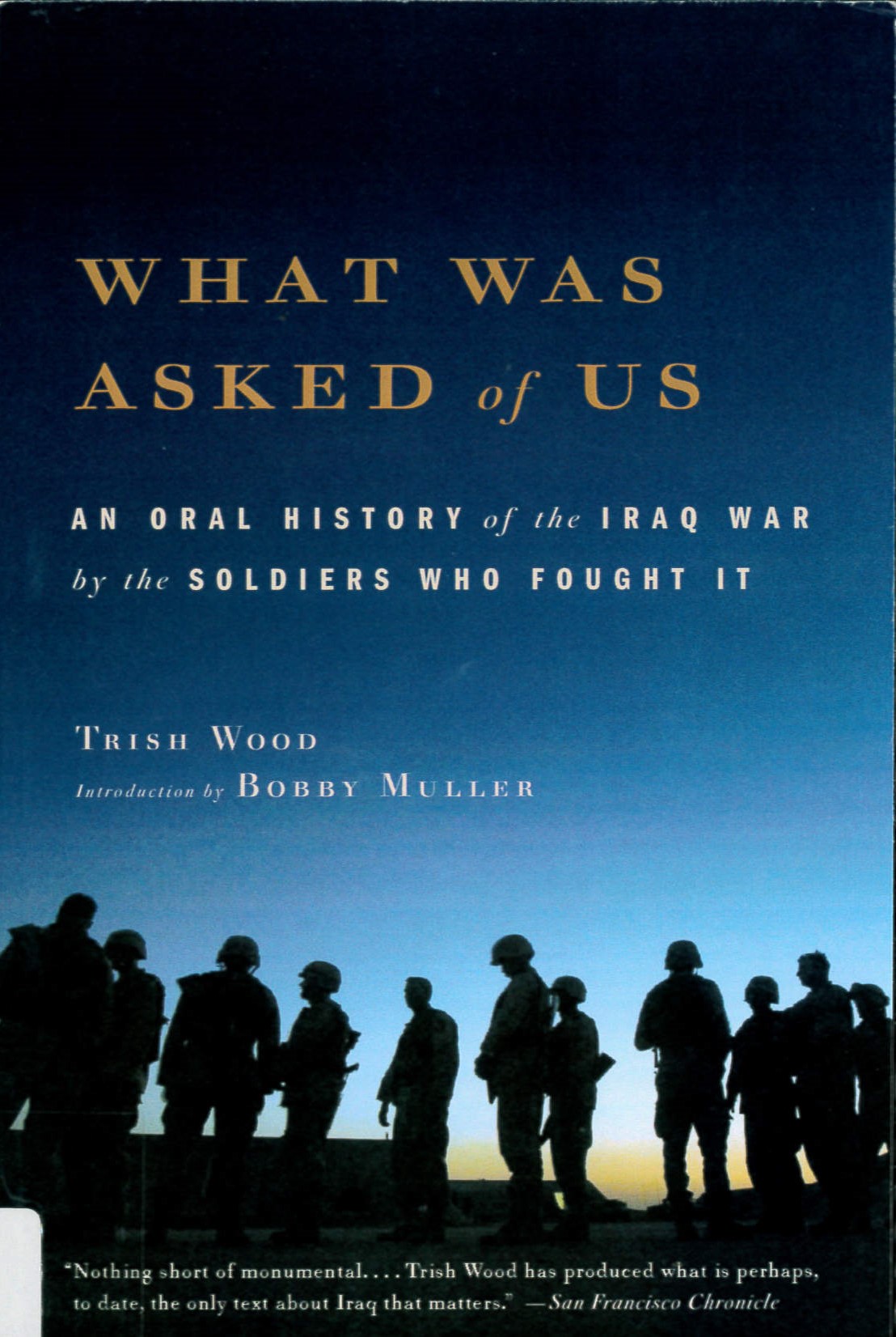 What was asked of us : an oral history of the Iraq War by the soldiers who fought it /