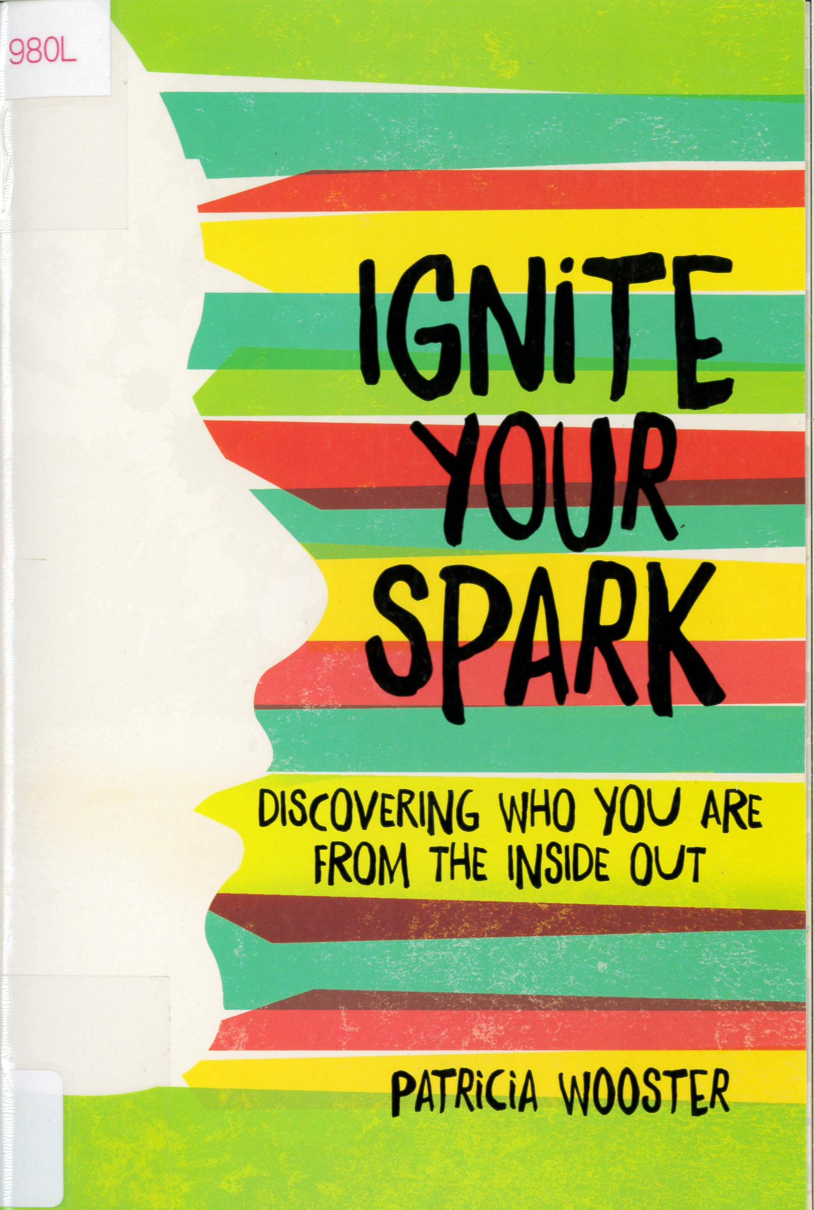 Ignite your spark : discovering who you are from the inside out /