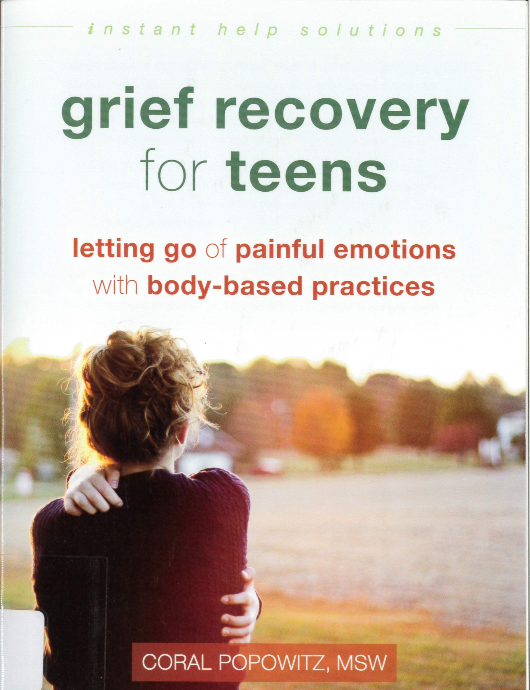 Grief recovery for teens : letting go of painful emotions withbody-based practices /