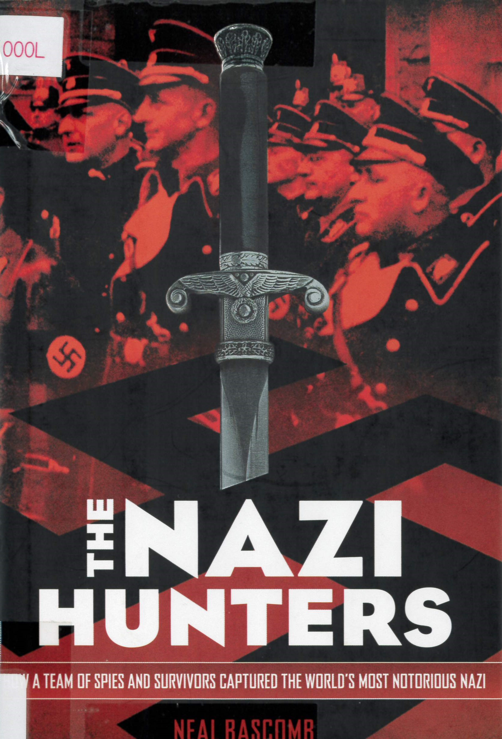 The Nazi hunters how a team of spies and survivors captured the world