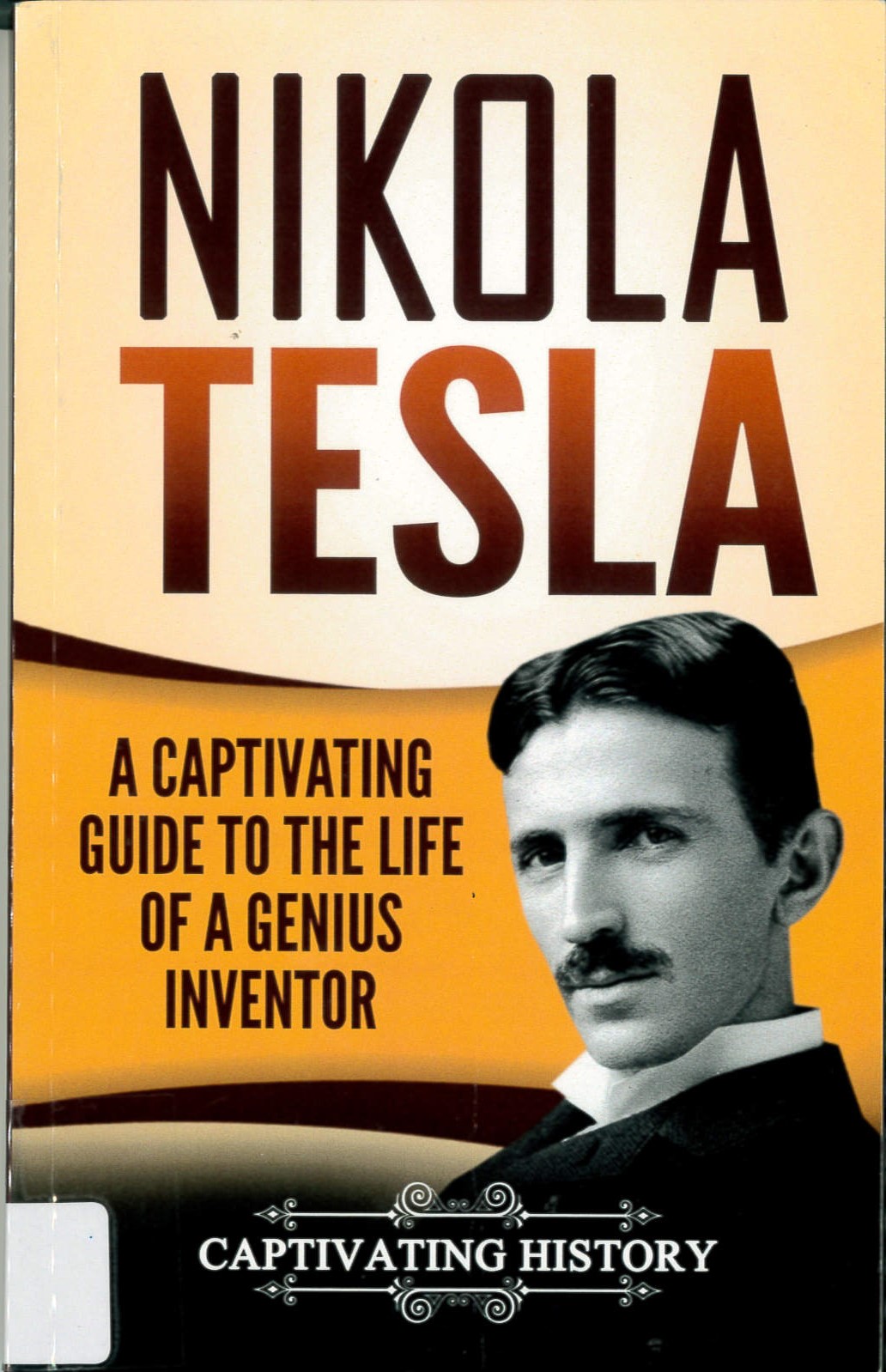 Nikola Tesla : a captivating guide to the life of a genius inventor.