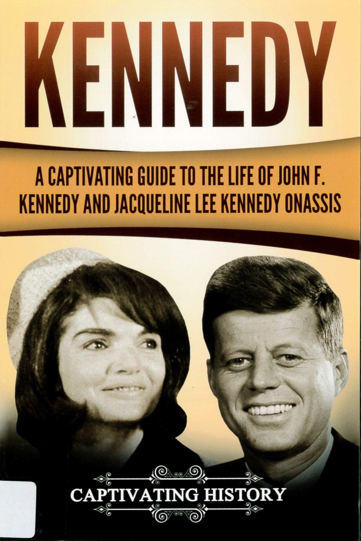 Kennedy : A Captivating Guide to the Life of John F. Kennedy and Jacqueline Lee Kennedy Onassis.