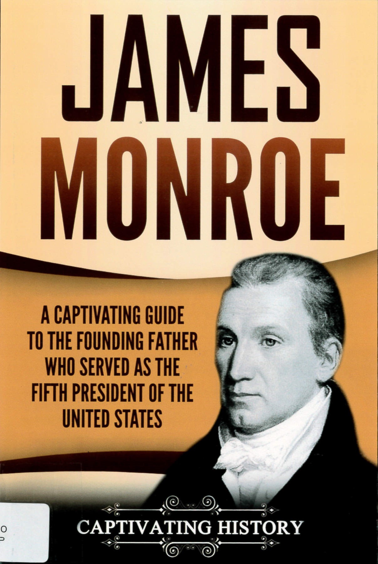 James Monroe : A Captivating Guide to the Founding Father Who Served as the Fifth President of the United States.