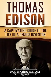 Thomas Edison : A Captivating Guide to the Life of a Genius Inventor.