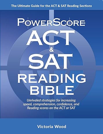 Powerscore ACT & SAT Reading Bible : the only book you need for the act & sat reading sections!.