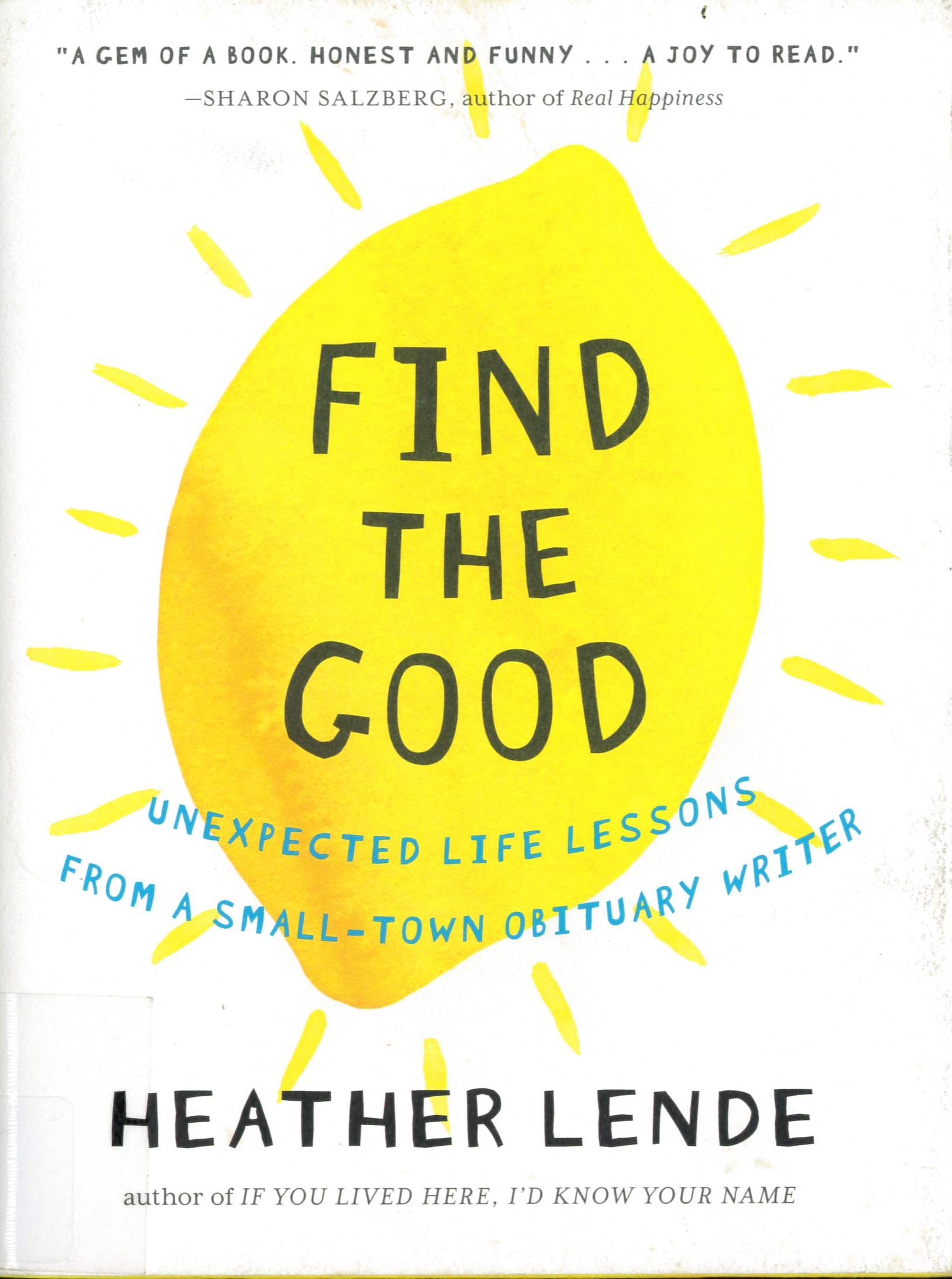 Find the good : unexpected life lessons from a small-town obituary writer /