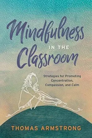 Mindfulness in the classroom : strategies for promoting concentration, compassion, and calm /