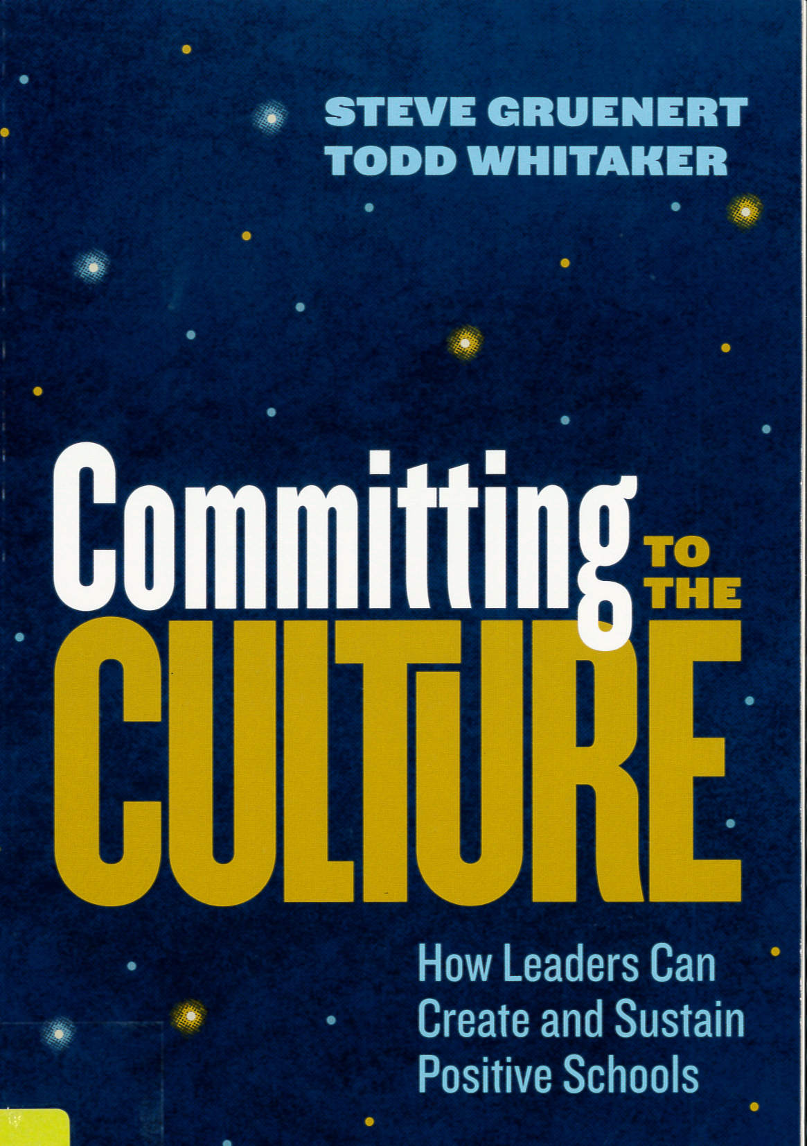Committing to the culture : how leaders can create and sustain positive schools /