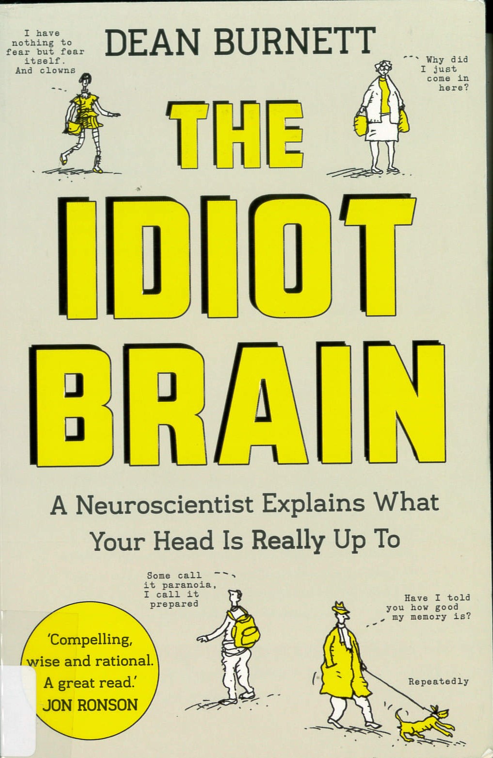 The idiot brain : a neuroscientist explains what your head is really up to /