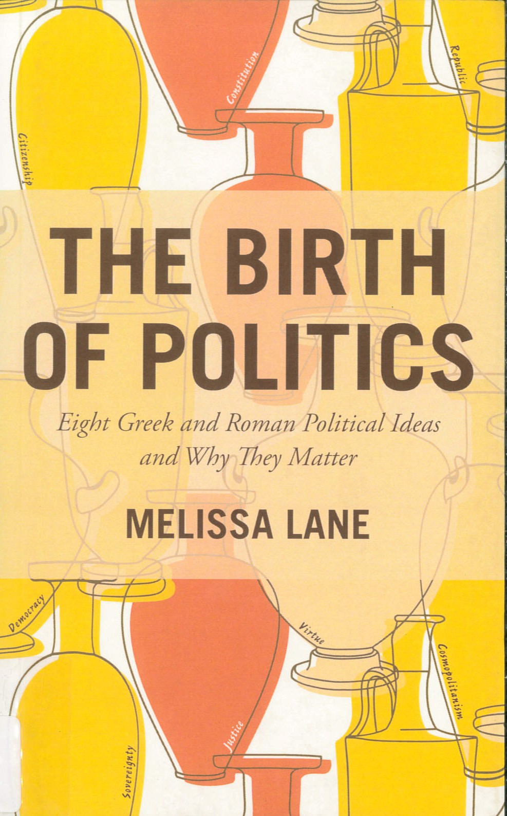 The birth of politics : eight Greek and Roman political ideas and why they matter /