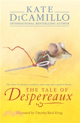 The tale of Despereaux : the story of a mouse, a princess, some soup, and a spool of thread /