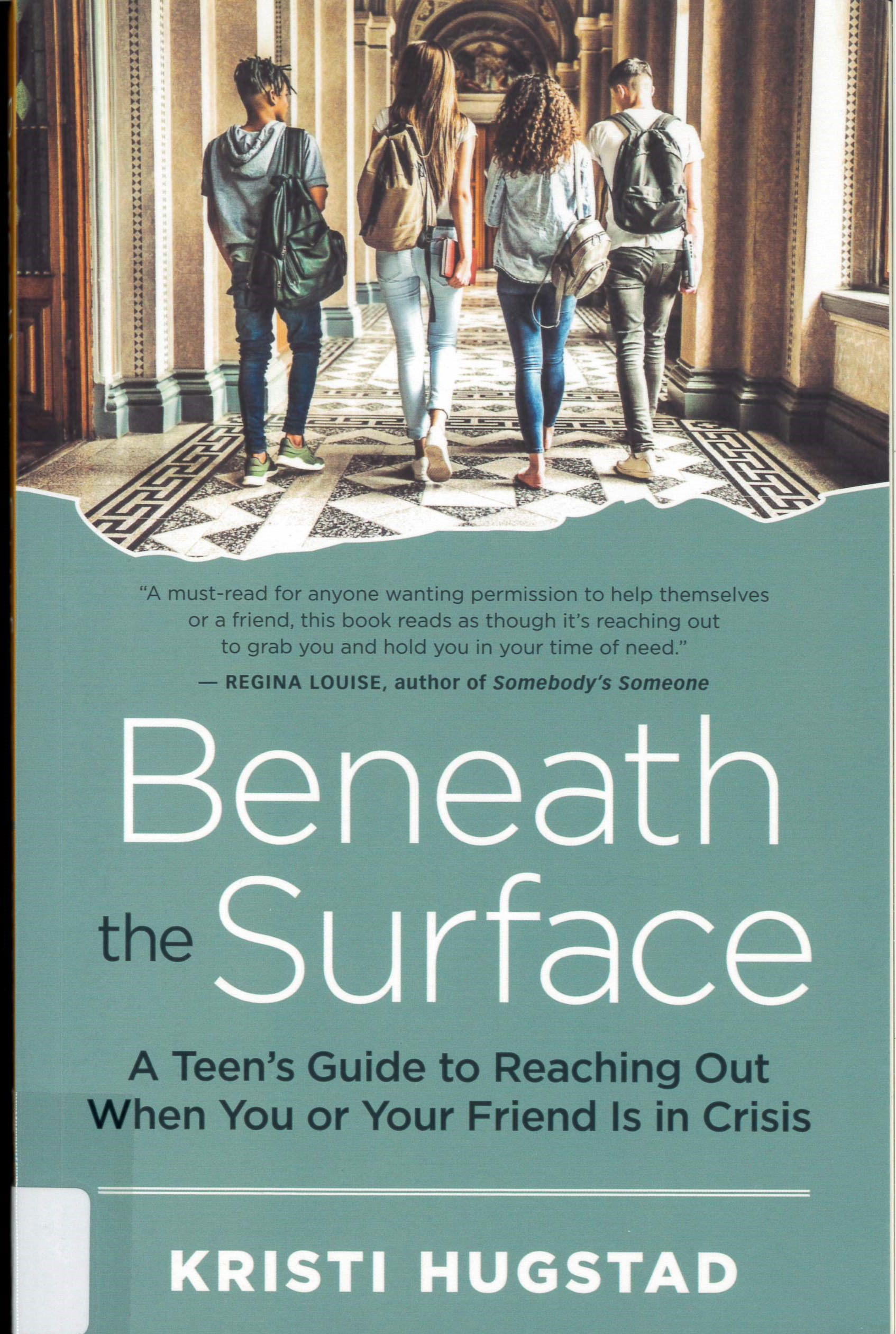 Beneath the Surface: A Teen’s Guide to Reaching Out When You or Your Friend Is in Crisis /