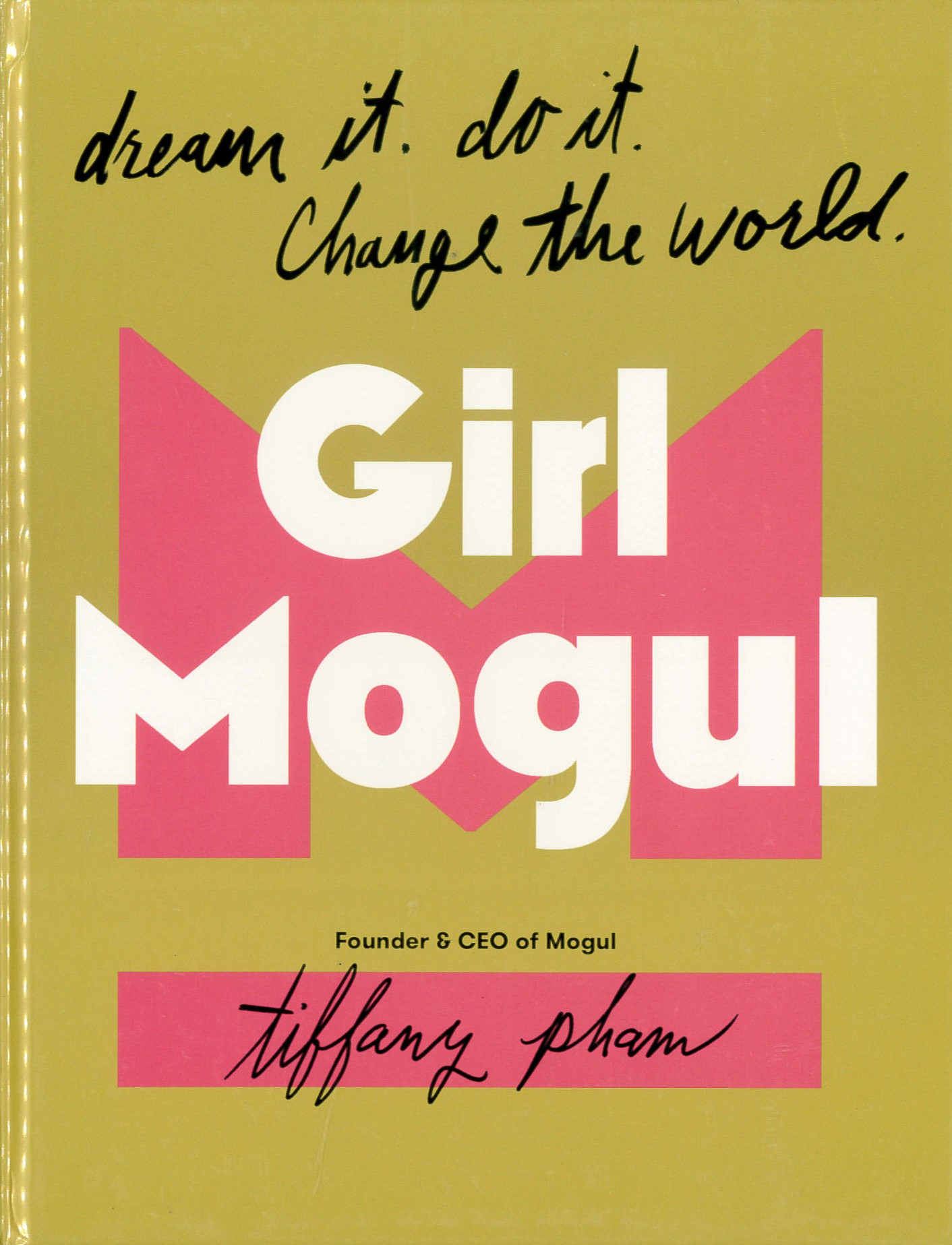 Girl Mogul : Dream It. Do It. Change the World /