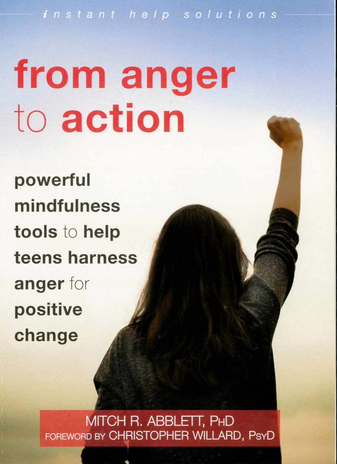 From Anger to Action : Powerful Mindfulness Tools to Help Teens Harness Anger for Positive Change /