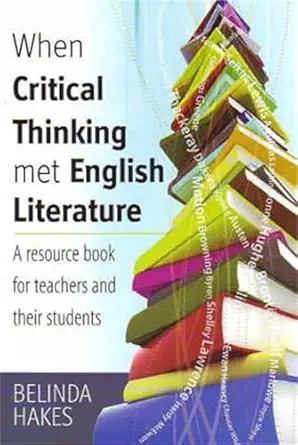 When critical thinking met English literature : a resource book for teachers and their students /