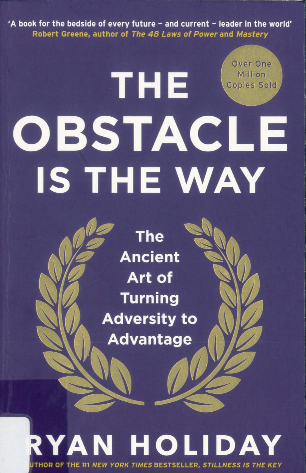 The obstacle is the way : the timeless art of turning trials into triumph /