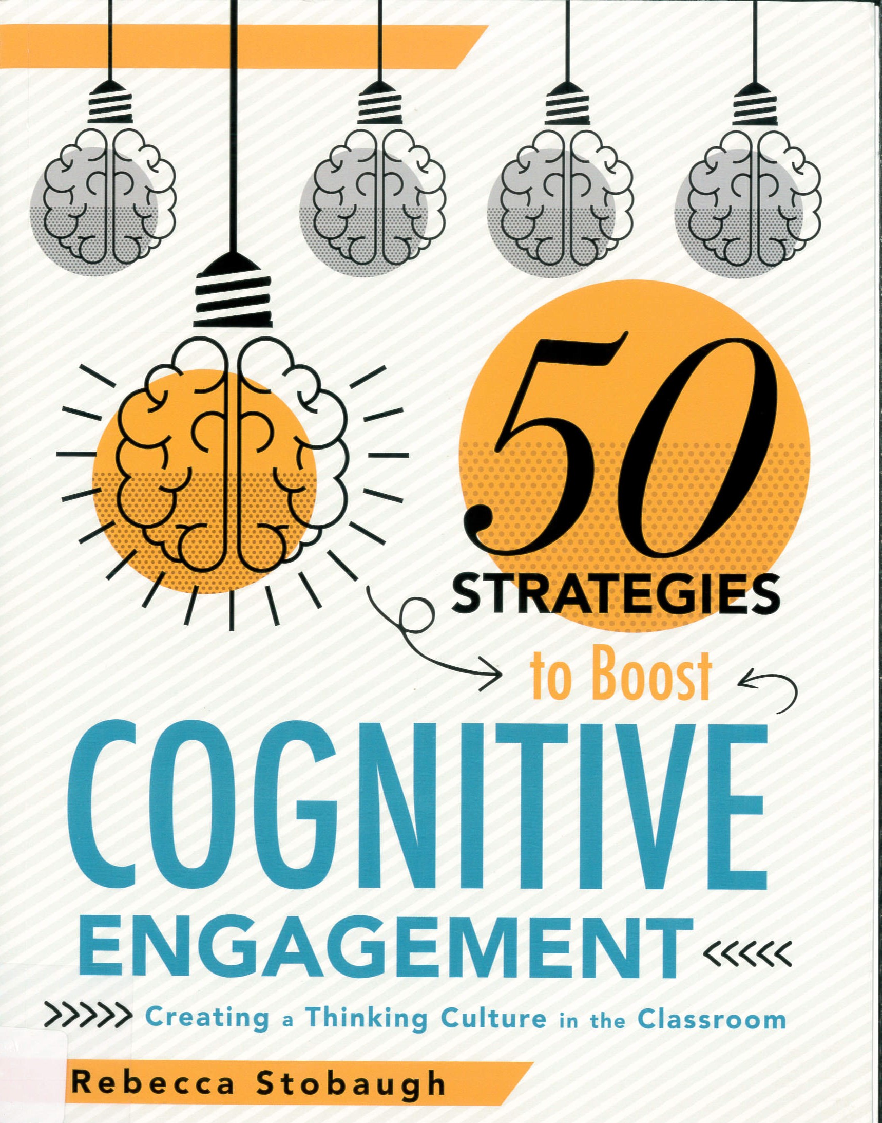 50 strategies to boost cognitive engagement : creating a thinking culture in the classroom /