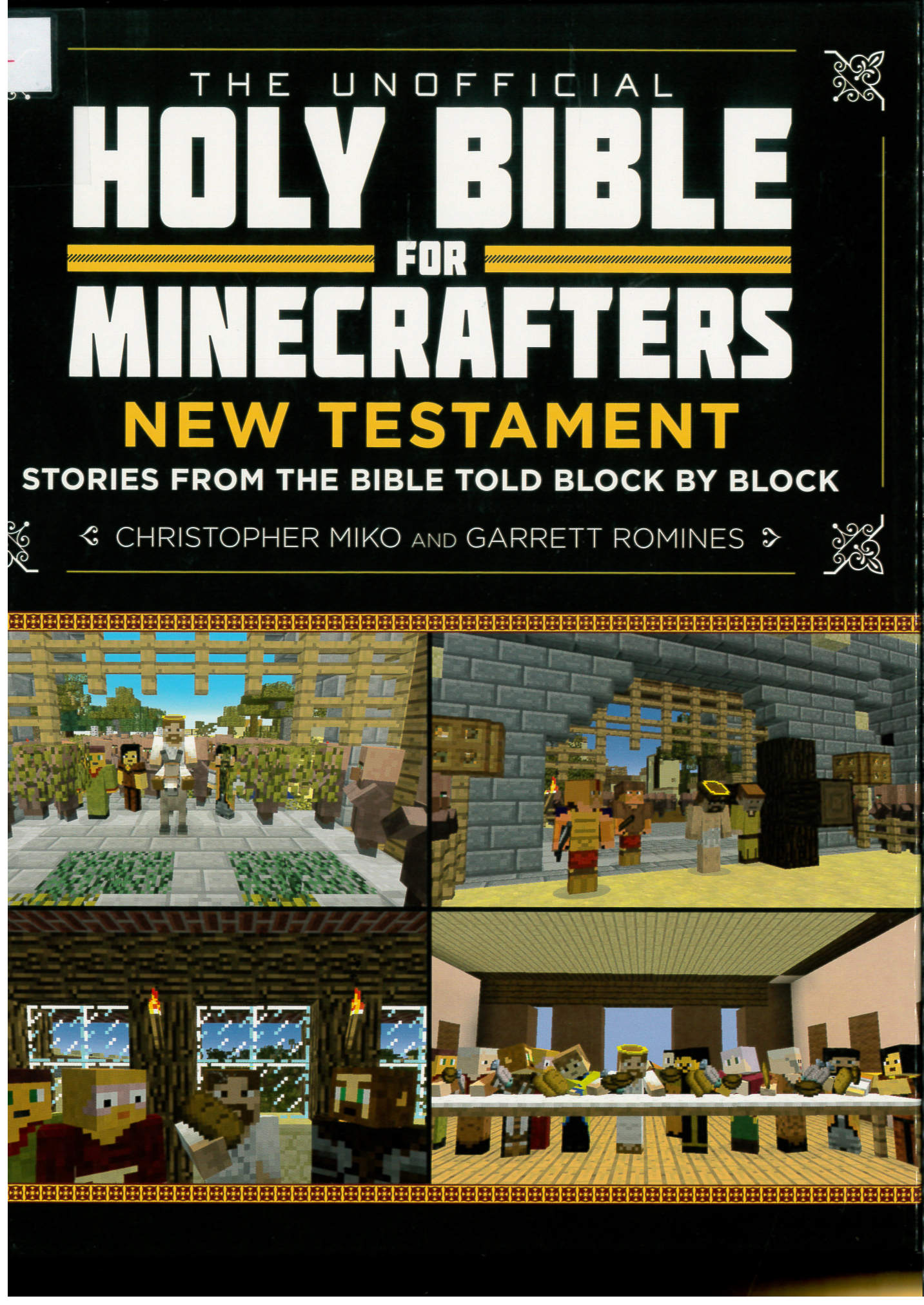 The unofficial Holy Bible for Minecrafters : New Testament : stories from the Bible told block by block /