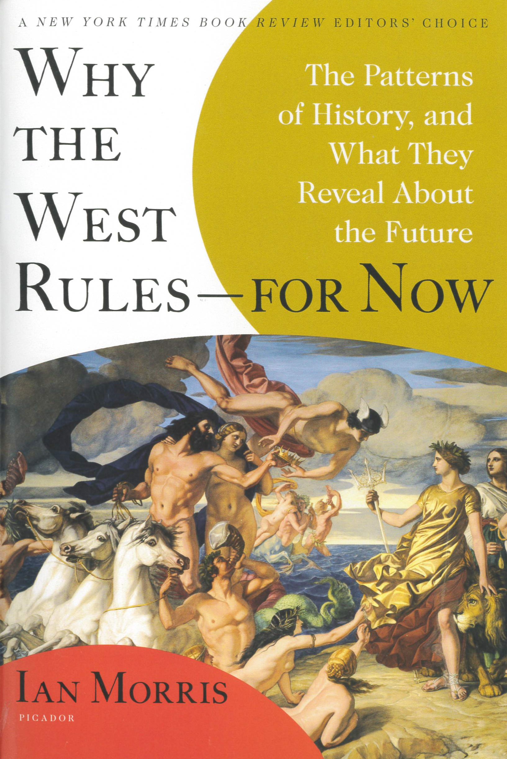 Why the West rules--for now : the patterns of history, and what they reveal about the future /