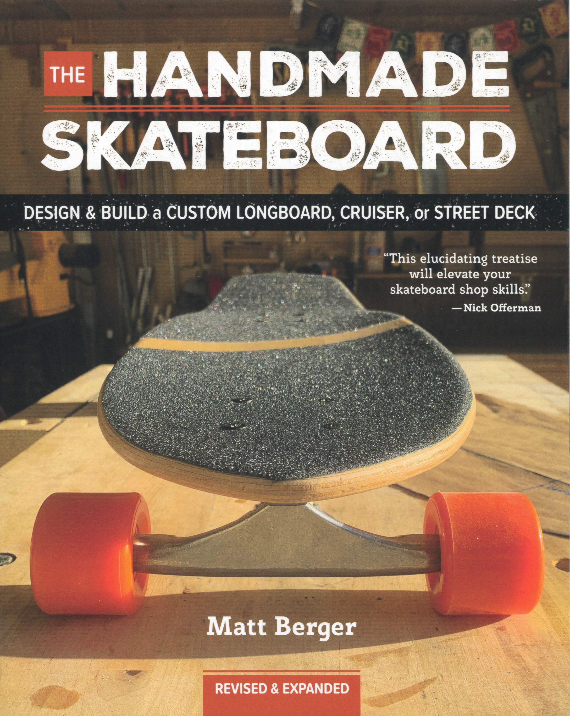 The handmade skateboard : design & build a custom longboard, cruiser, or street deck from scratch /