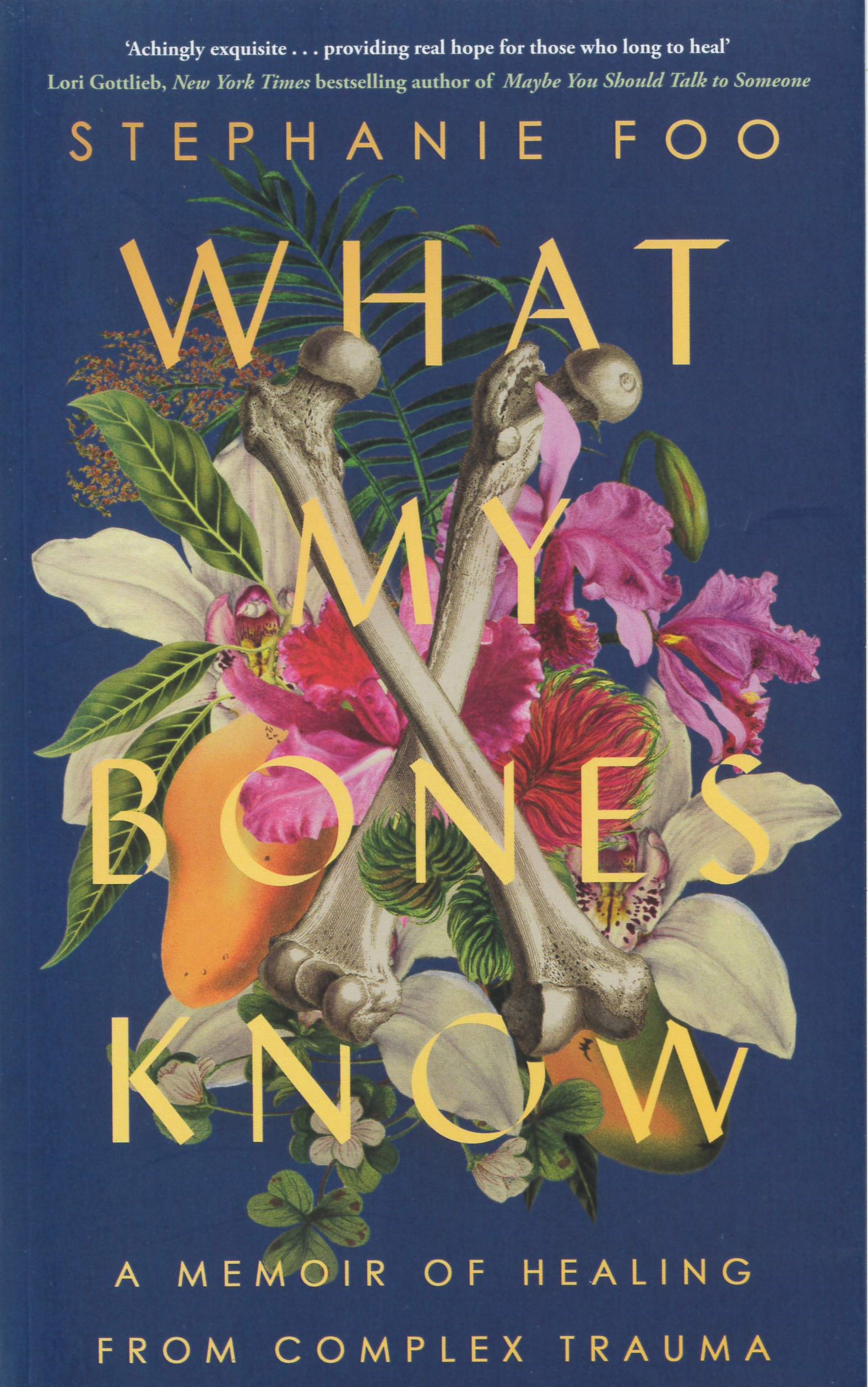 What my bones know : a memoir of healing from complex trauma /