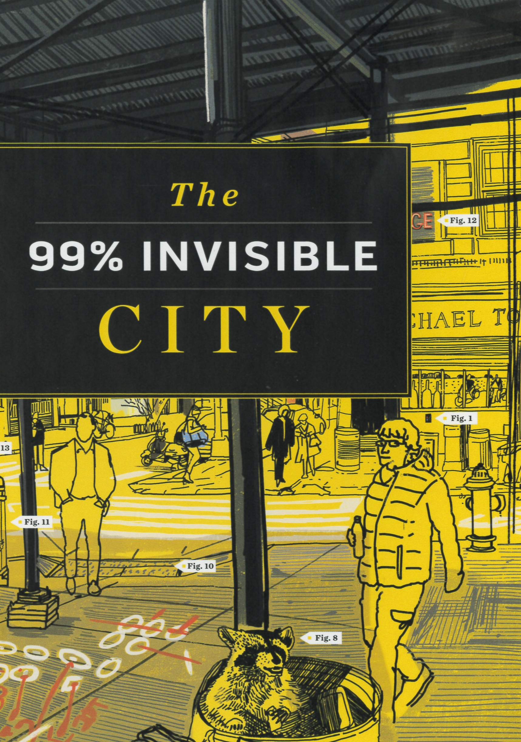 The 99% invisible city : a field guide to the hidden world of everyday design /
