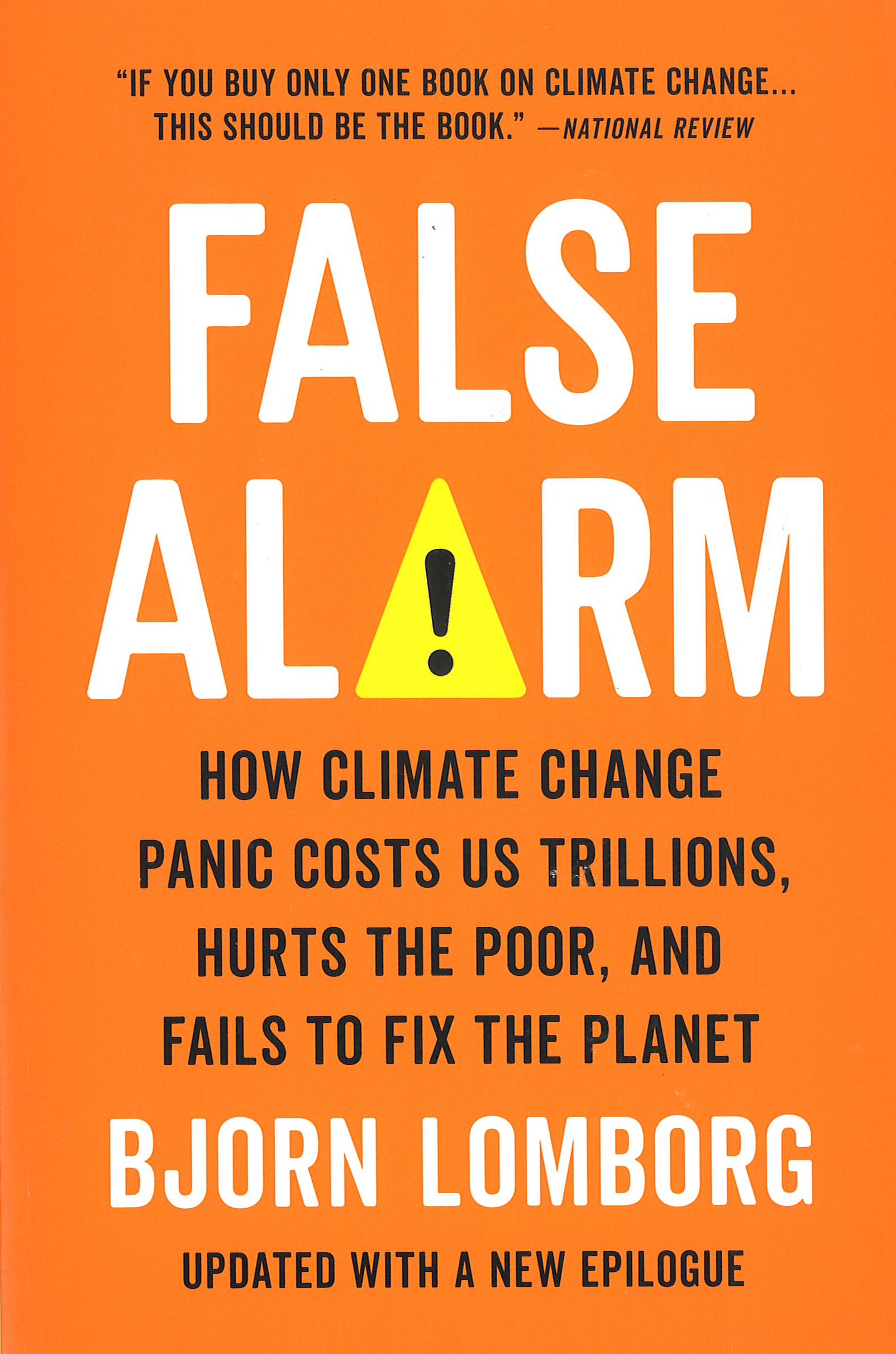 False alarm : how climate change panic costs us trillions, hurts the poor, and fails to fix the planet /