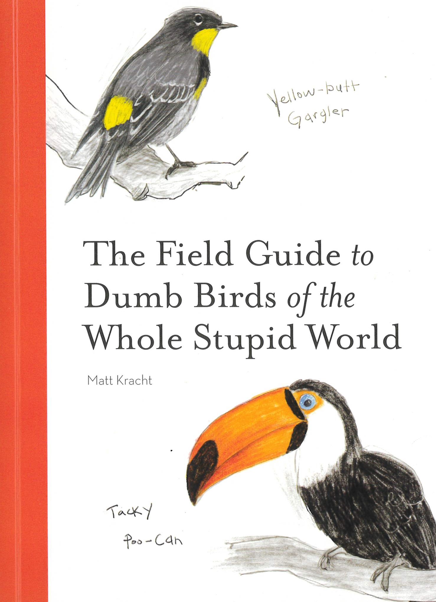 The field guide to dumb birds of the whole stupid world /