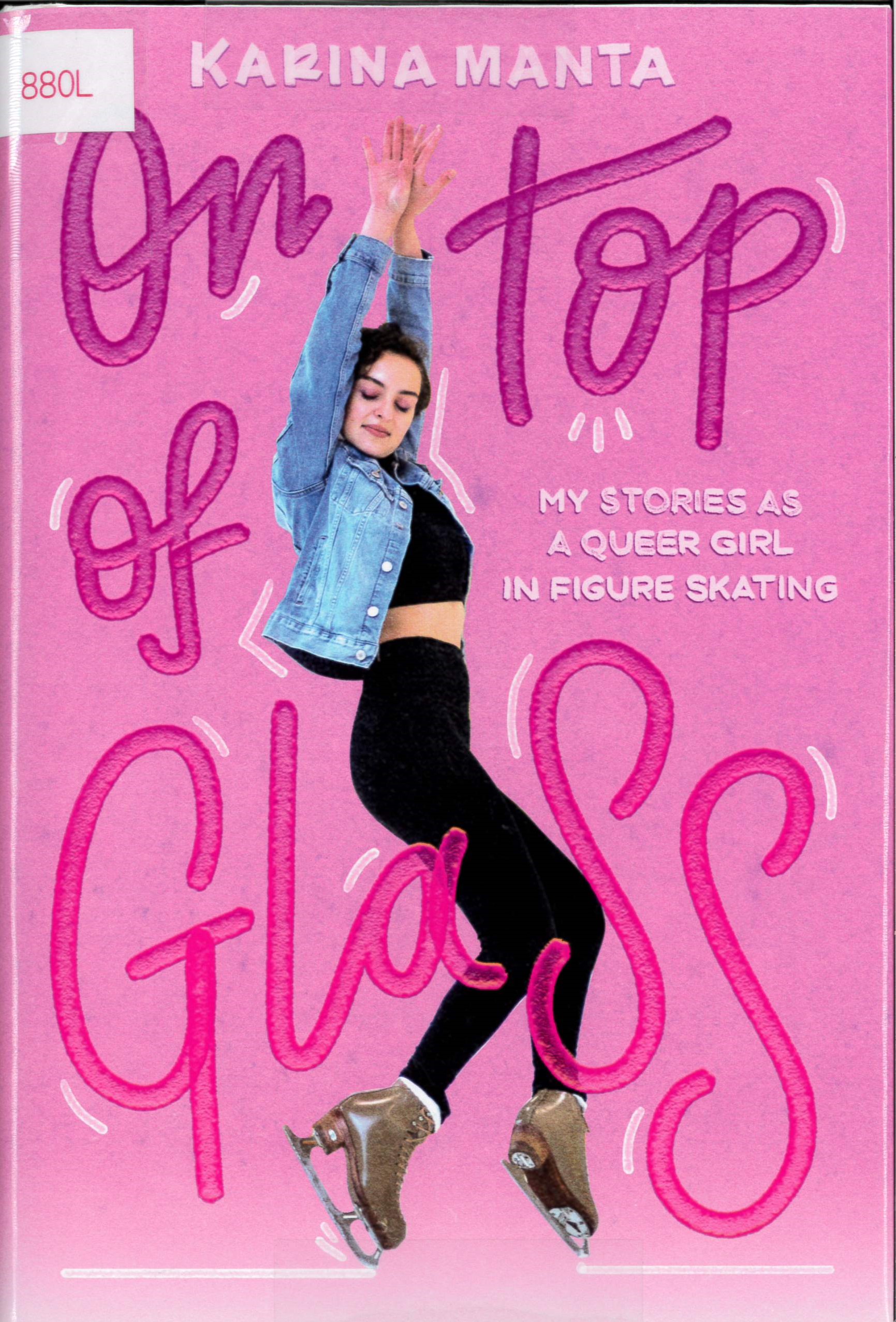On Top of Glass : My Stories as a Queer Girl in Figure Skating /