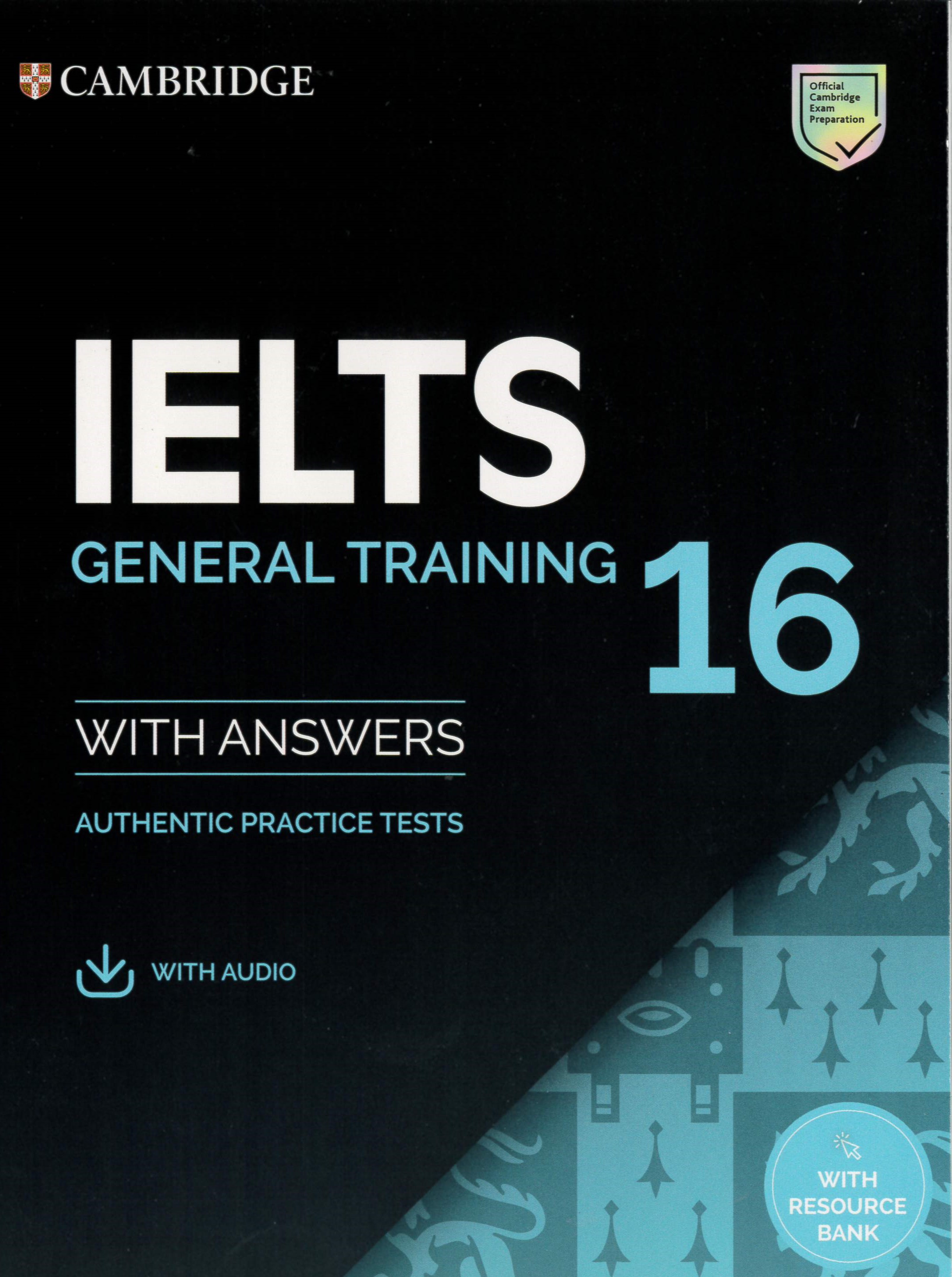 Cambridge IELTS 16 : general training with answers : authentic practice tests.