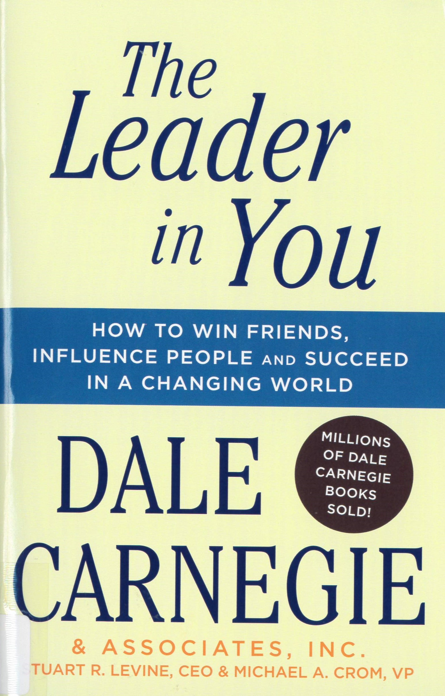 The leader in you : how to win friends, influence people, and succeed in a changing world /