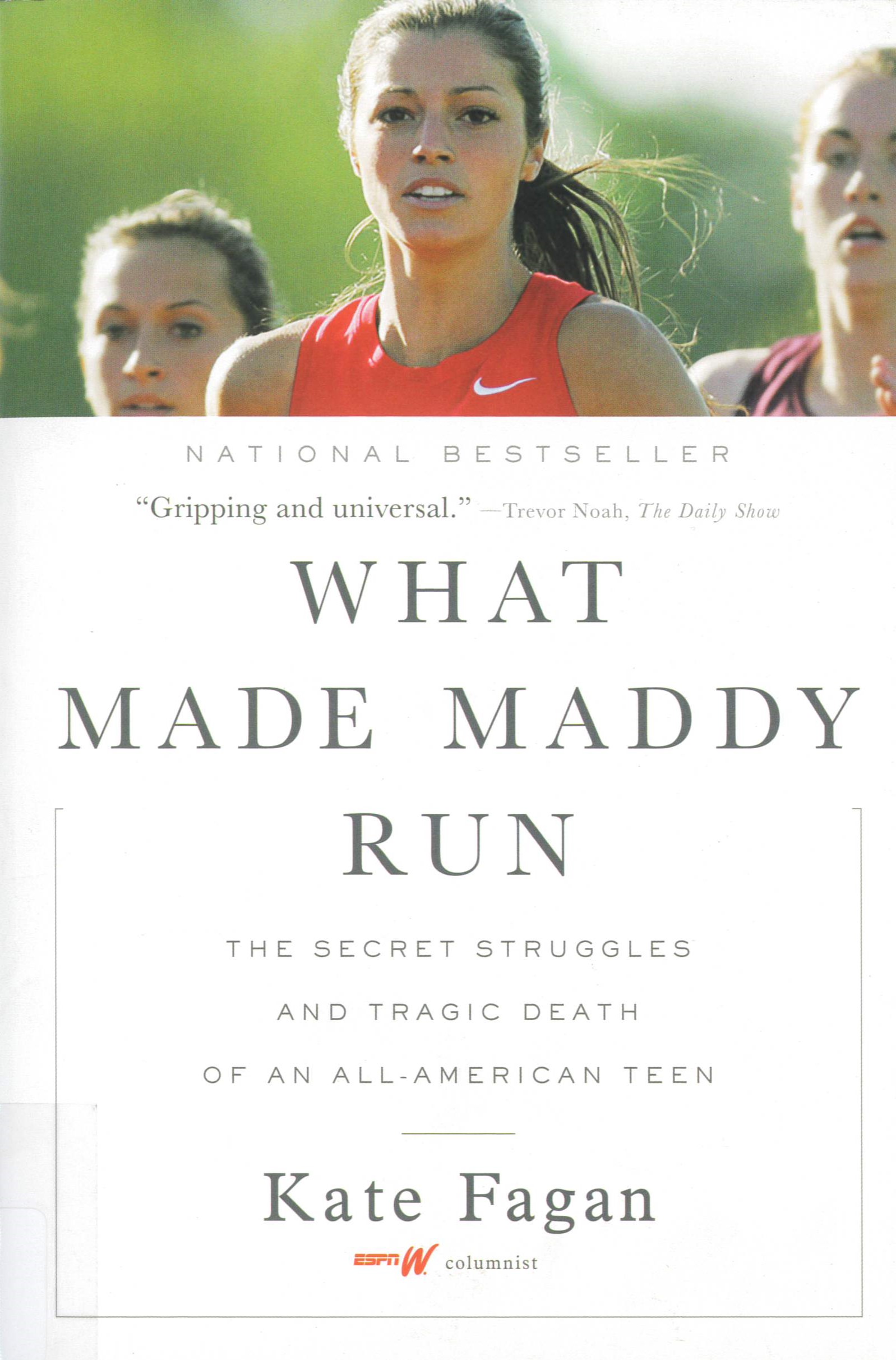 What made Maddy run : the secret struggles and tragic death of an all-American teen /