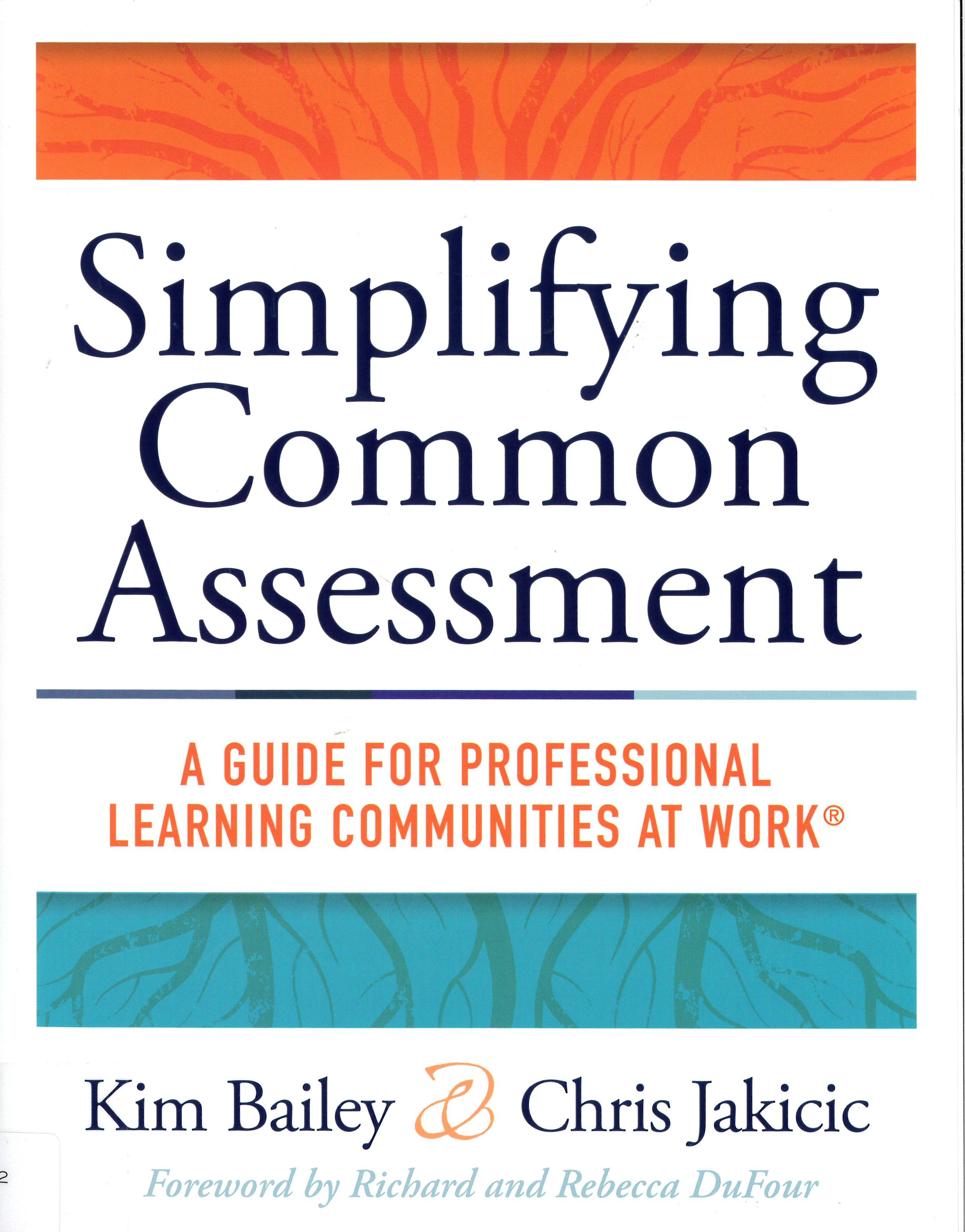 Simplifying common assessment : a guide for professional learning communities at work /