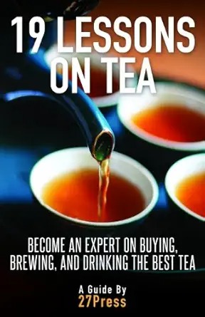 19 Lessons on Tea : ecome an Expert on Buying, Brewing, and Drinking the Best Tea /