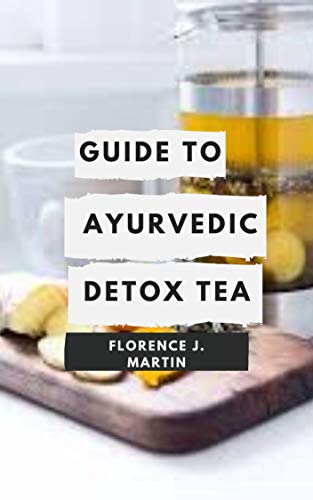 Guide to Ayurvedic Detox Tea : AAyurveda is a traditional Indian system of medicine /