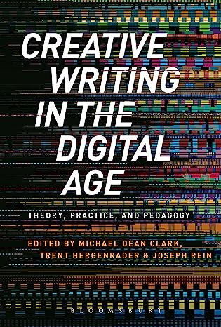 Creative writing in the digital age : theory, practice, and pedagogy /