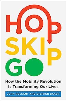 Hop, skip, go : how the mobility revolution is transforming our lives /