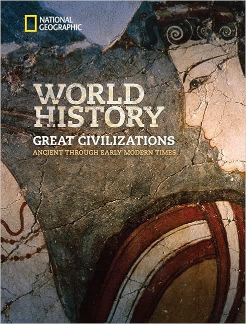 National Geographic World History Great Civilizations: Ancient Through Early Modern Time, Student Edition /
