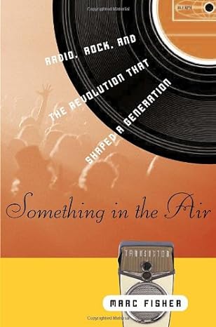 Something in the air : radio, rock, and the revolution that shaped a generation /