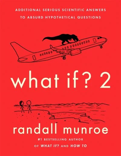 What if? (2) : additional serious scientific answers to absurd hypothetical questions /